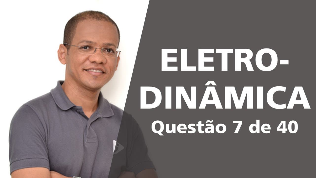 Thumbnail: Eletrodinâmica - Questão resolvida 7 de 40