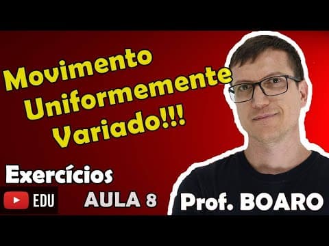 Thumbnail da aula: MOVIMENTO UNIFORMEMENTE VARIADO   CINEMÁTICA   EXERCÍCIOS   Prof  Marcelo Boaro    Aula 8