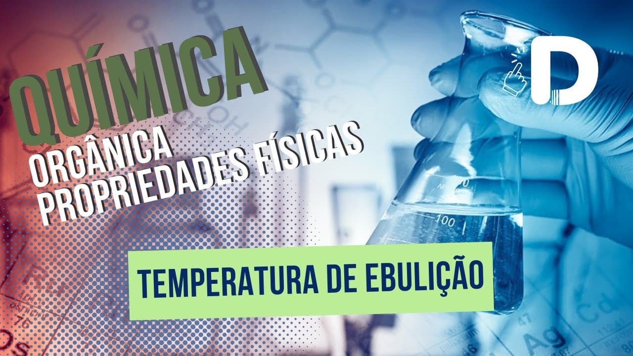 Thumbnail: Temperatura de Ebulição - Propriedades Físicas - Química Orgânica - Preparatório Enem