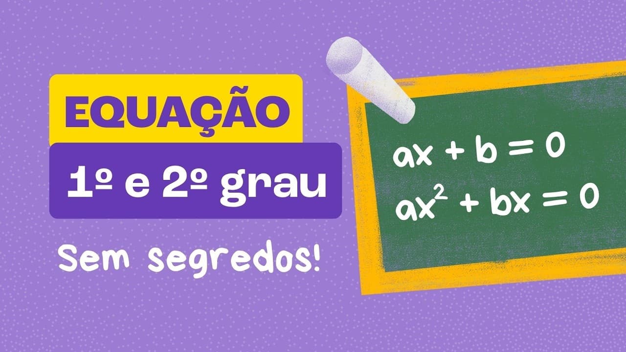 Thumbnail: Equações do Primeiro e Segundo Grau - MATEMÁTICA EXPLICADA