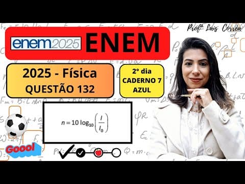 Thumbnail da aula: 🟠 FÍSICA/ ENEM 2025 / QUESTÃO 132 / CADERNO AZUL / O nível sonoro, em decibel (dB), é calculado ...