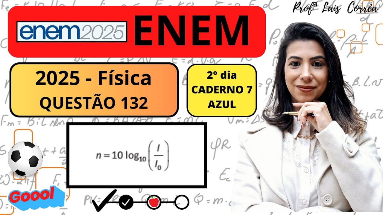 Thumbnail: 🟠 FÍSICA/ ENEM 2025 / QUESTÃO 132 / CADERNO AZUL / O nível sonoro, em decibel (dB), é calculado ...
