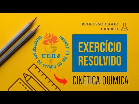 Thumbnail da aula: Cinética Química | UERJ 2009 | Exercício Resolvido