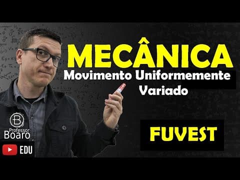 Thumbnail da aula: Movimento Uniformemente Variado - FUVEST - Professor Boaro - Cai TODO ano