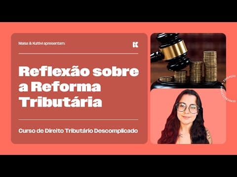 Thumbnail da aula: Uma Reflexão sobre a Reforma Tributária | Direito Tributário Descomplicado | Maisa Temponi