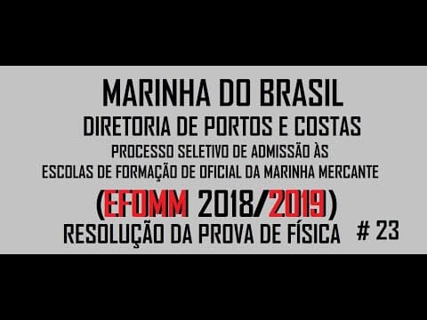 Thumbnail da aula: Resolução da prova de FÍSICA – EFOMM– 2019 – Questão:23.