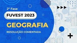 Resolução Comentada - FUVEST 2023 - 2ª fase - Geografia