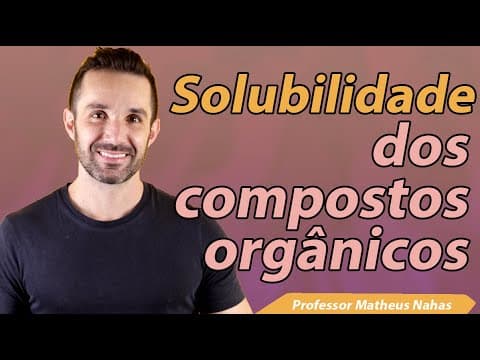 Thumbnail da aula: Aula 3 - Solubilidade dos Compostos Orgânicos