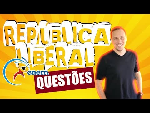 Thumbnail da aula: LISTA DE QUESTÕES DE ENEM SOBRE A REPÚBLICA LIBERAL