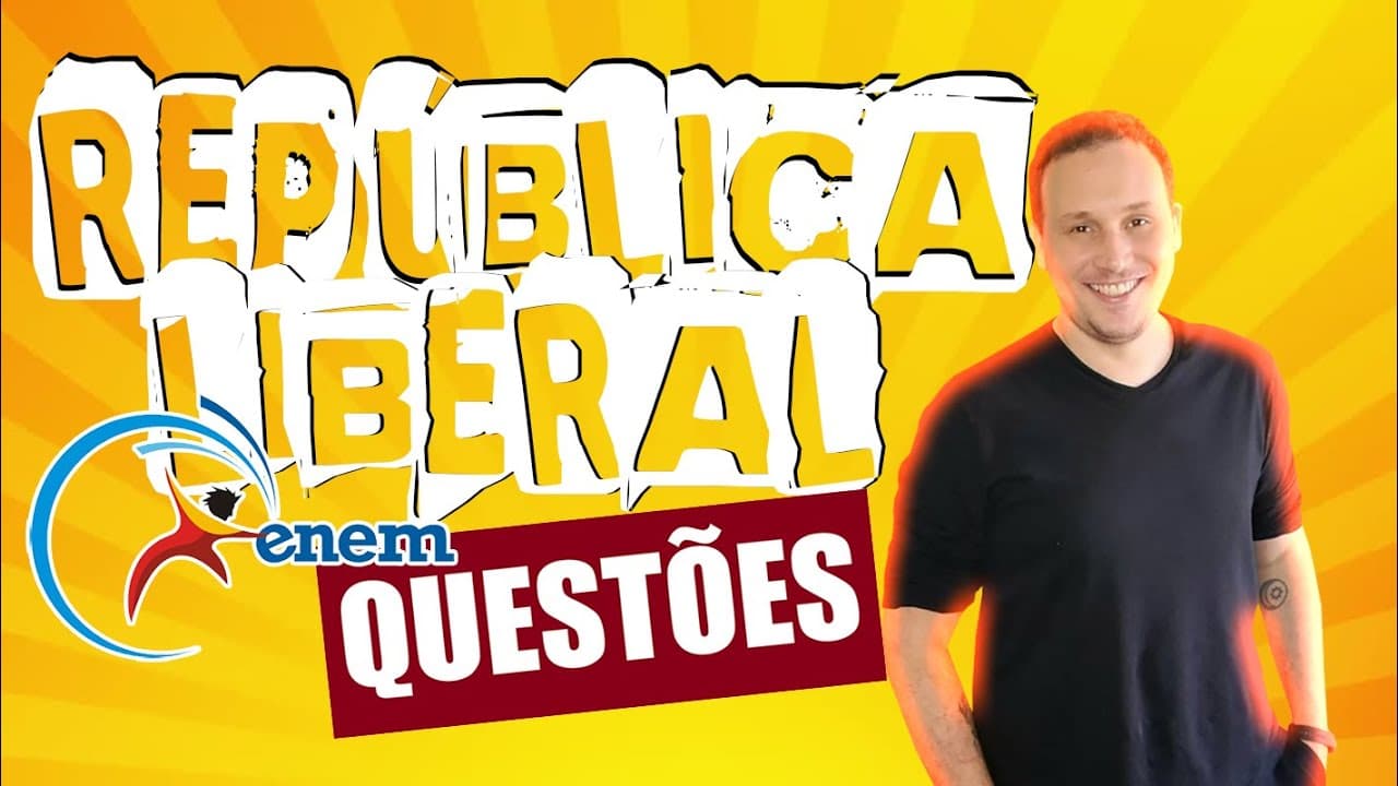 Thumbnail: LISTA DE QUESTÕES DE ENEM SOBRE A REPÚBLICA LIBERAL