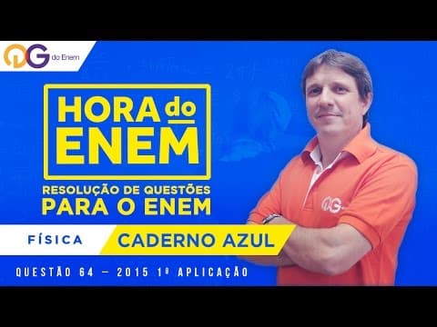 Thumbnail da aula: HORA DO ENEM || 2015 || Questão 64 | 1ª Aplicação - Física (Caderno Azul) - Prof Alfredo Sotto