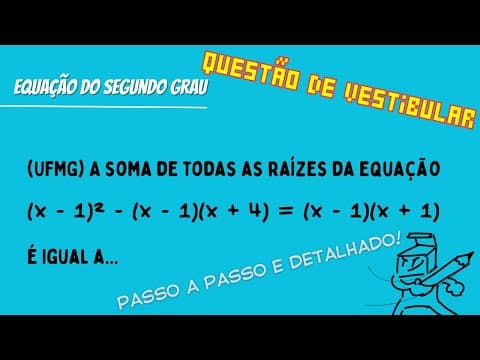Thumbnail da aula: (UFMG) A soma de todas as raízes da equação (x - 1)² - (x - 1)(x + 4) = (x - 1)(x + 1) é...