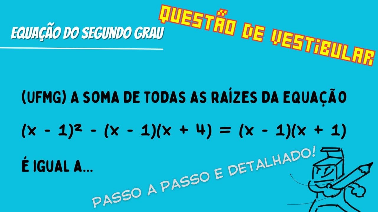 Thumbnail: (UFMG) A soma de todas as raízes da equação (x - 1)² - (x - 1)(x + 4) = (x - 1)(x + 1) é...