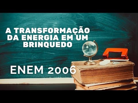 Thumbnail da aula: ENEM 2006 -Transformação de energia em um brinquedo