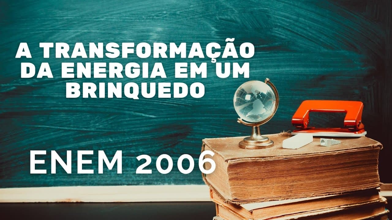 Thumbnail: ENEM 2006 -Transformação de energia em um brinquedo