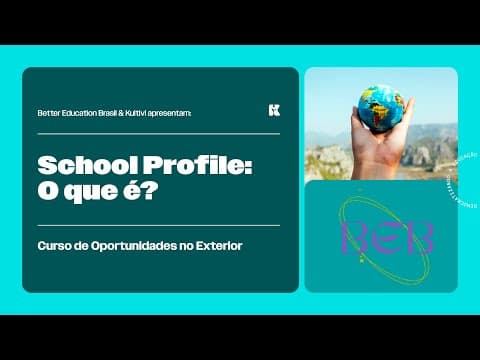 Thumbnail da aula: School Profile: O que é? | Oportunidades no Exterior | Better Education Brasil | Aula 5