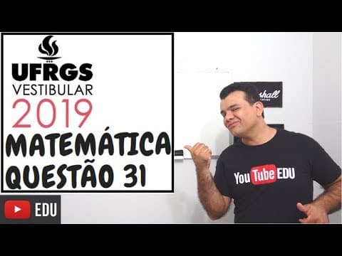 Thumbnail da aula: Questão 31- Matemática - vestibular UFRGS 2019