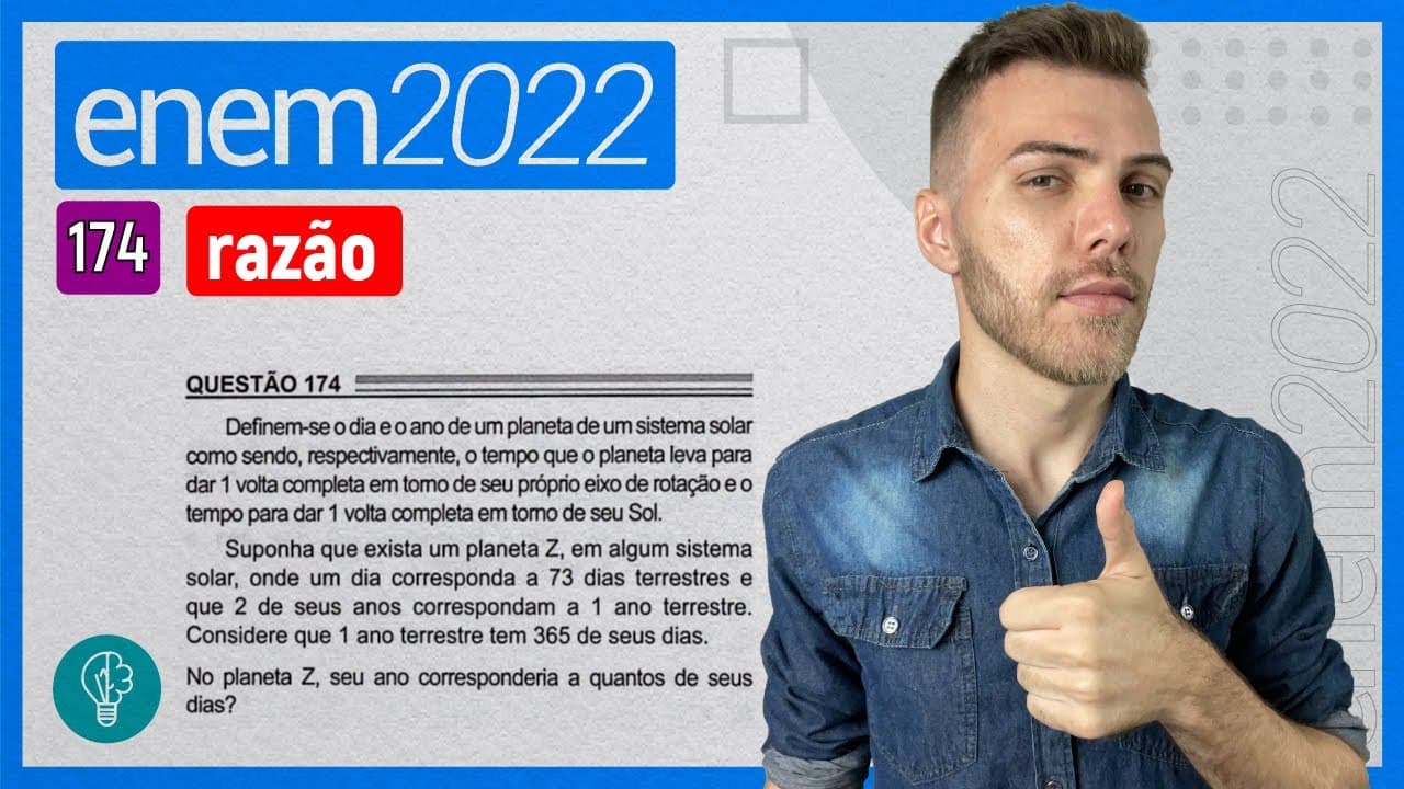 Thumbnail: ENEM 2022 - Q174 - Definem-se o dia e o ano de um planeta de um sistema solar como sendo... - RAZÃO