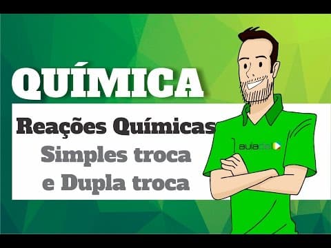 Thumbnail da aula: Química - Reações Quimicas: Simples troca e Dupla troca