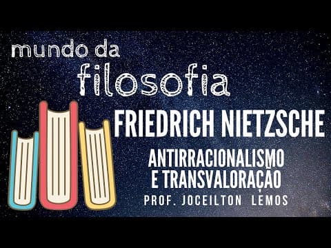 Thumbnail da aula: Friedrich Nietzsche: Antirracionalismo e Transvaloração
