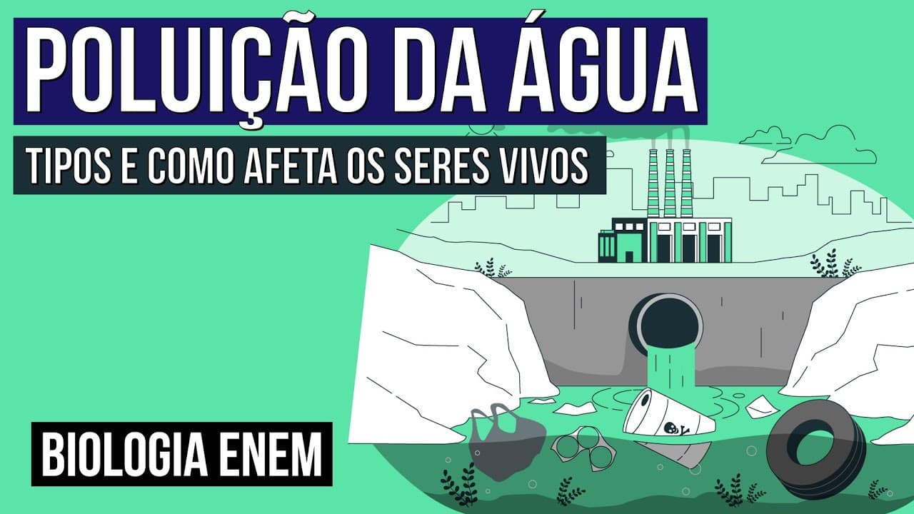 Thumbnail: POLUIÇÃO DA ÁGUA: tipos e como afeta os seres vivos | Biologia para o Enem | Cláudia de Souza Aguiar