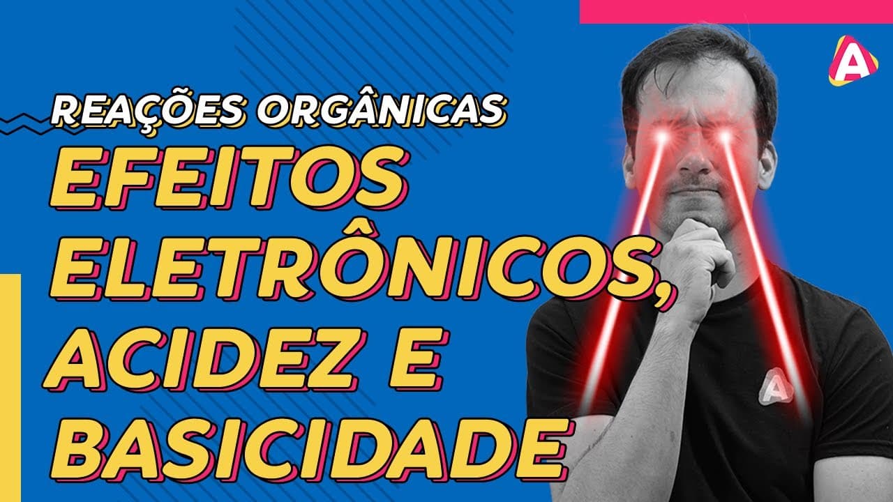Thumbnail: 4. Efeitos Eletrônicos, Acidez e Basicidade | Reações Orgânicas [Química Orgânica]