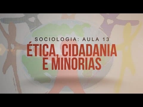 Thumbnail da aula: Sociologia - Aula 13 -  Ética, cidadania e minorias