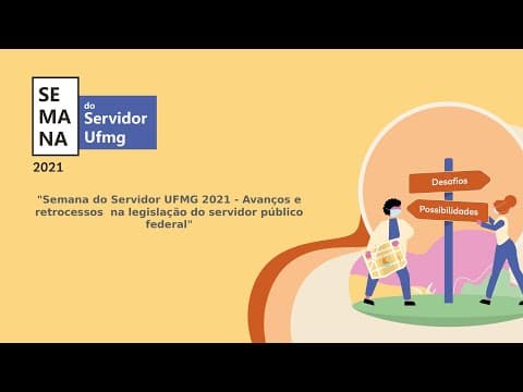 Thumbnail da aula: Semana do Servidor UFMG 2021 - Avanços e retrocessos  na legislação do servidor público federal