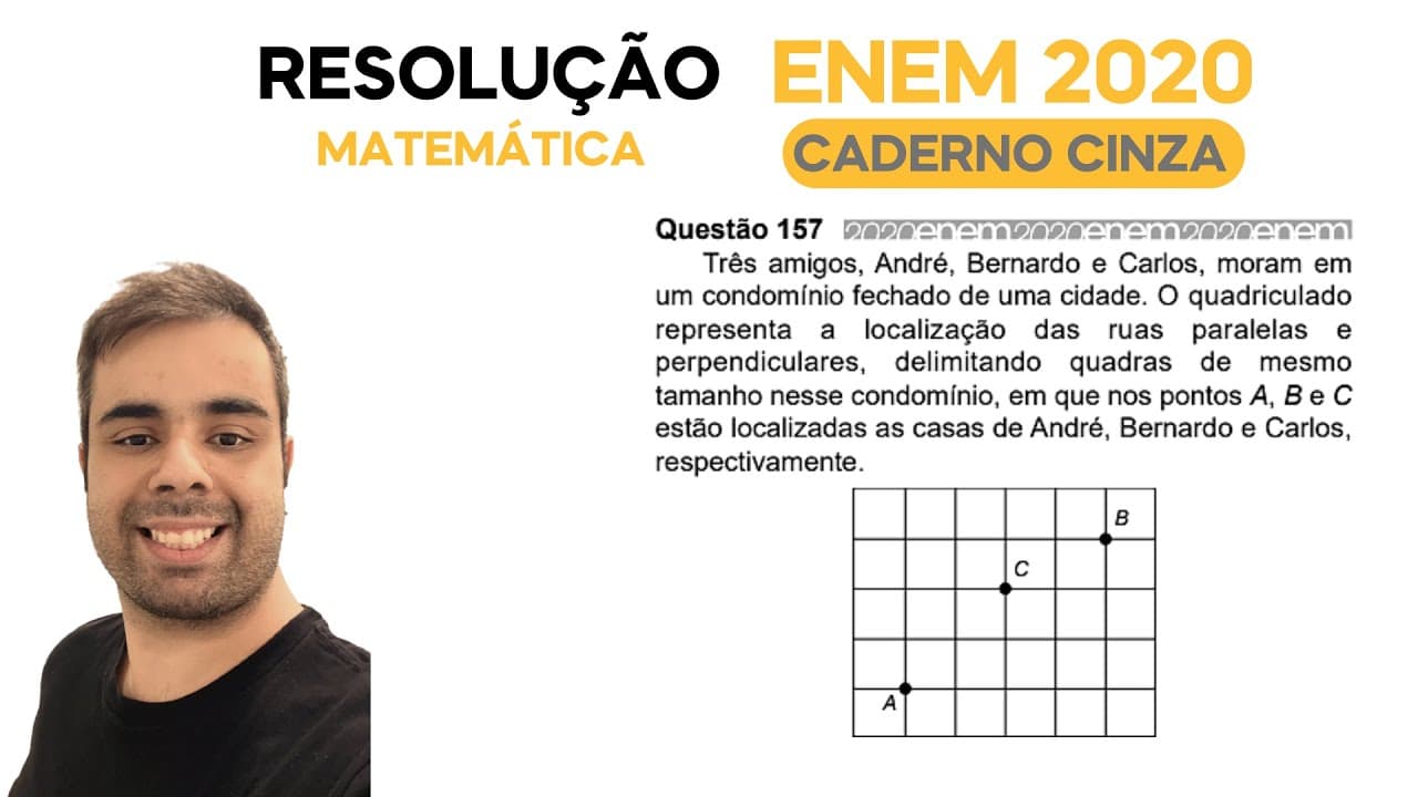 Thumbnail: ENEM 2020 \ MATEMÁTICA - Questão 157, CADERNO CINZA – Três amigos, André, Bernardo e Carlos, moram
