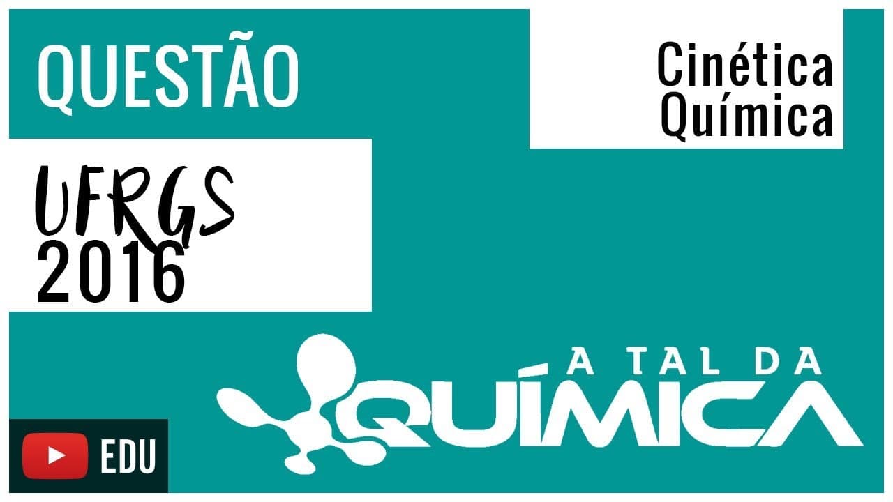 Thumbnail: Questão UFRGS/2016 - Cinética Química