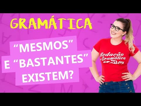 Thumbnail da aula: MESMO/MESMOS x BASTANTE/BASTANTES: COMO USAR CORRETAMENTE? - Profa. Pamba