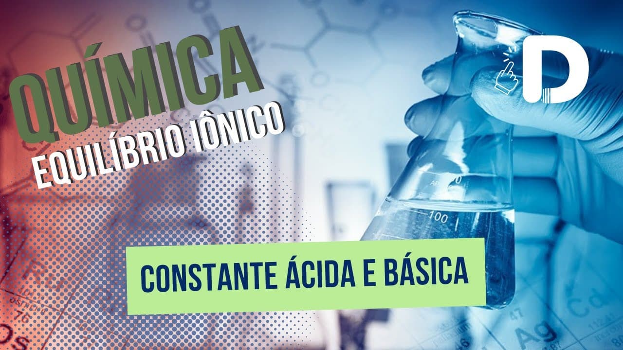 Thumbnail: Constante Ácida e Básica - Equilíbrio Iônico - Físico-Química - Preparatório Enem