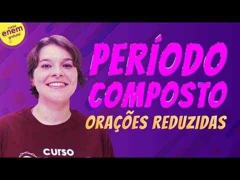 Thumbnail da aula: PERÍODO COMPOSTO (ORAÇÕES REDUZIDAS) | Resumo de Gramática para o Enem