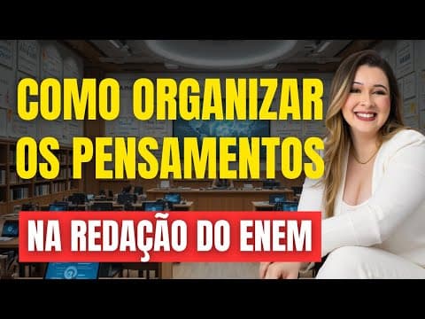Thumbnail da aula: COMO ORGANIZAR OS PENSAMENTOS E IDEIAS NA REDAÇÃO DO ENEM?