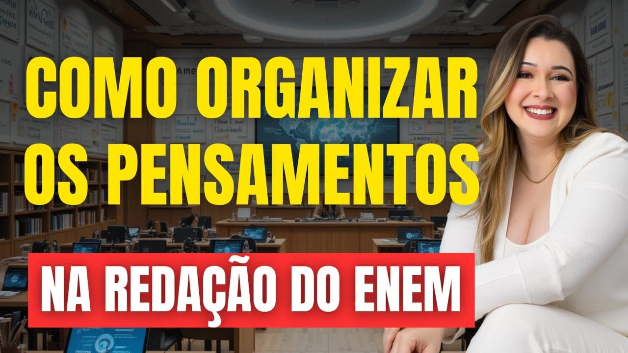 Thumbnail: COMO ORGANIZAR OS PENSAMENTOS E IDEIAS NA REDAÇÃO DO ENEM?