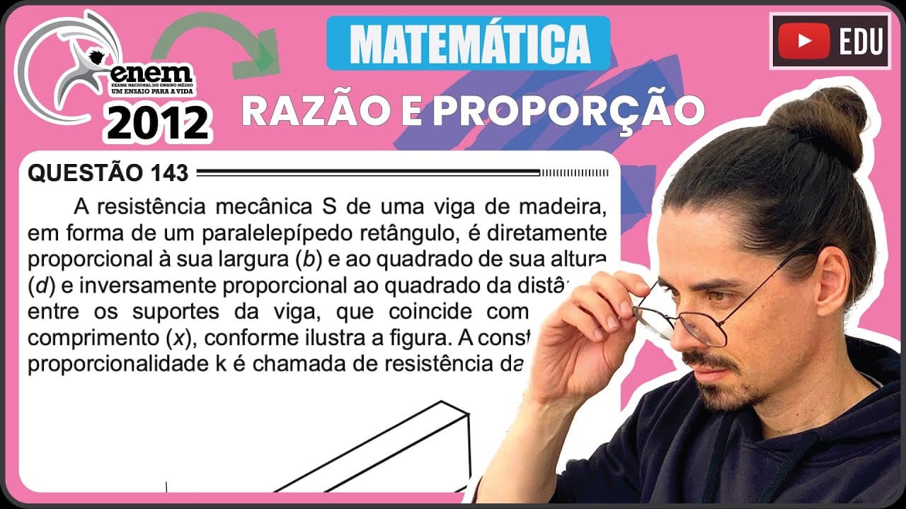 Thumbnail: [ENEM 2012] 143 📘 RAZÃO E PROPORÇÃO A resistência mecânica S de uma viga de madeira, em forma de um