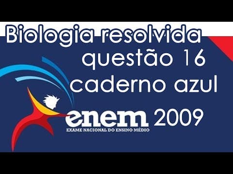 Thumbnail da aula: Resolução do ENEM 2009 - Biologia - Questão 16 (CADERNO AZUL)