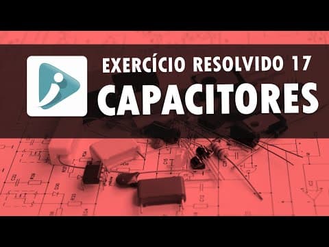 Thumbnail da aula: Capacitores em paralelo - Exercício resolvido 17