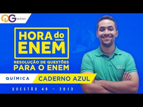 Thumbnail da aula: HORA DO ENEM || 2013 || Questão 49 - Química (Caderno Azul) - Prof Gabriel Cabral