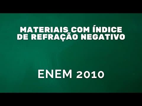 Thumbnail da aula: ENEM 2010 - Materiais com índice de refração negativo