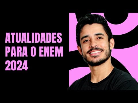 Thumbnail da aula: Atualidades do Brasil e do mundo que podem cair na prova do ENEM 2024 | ProEnem