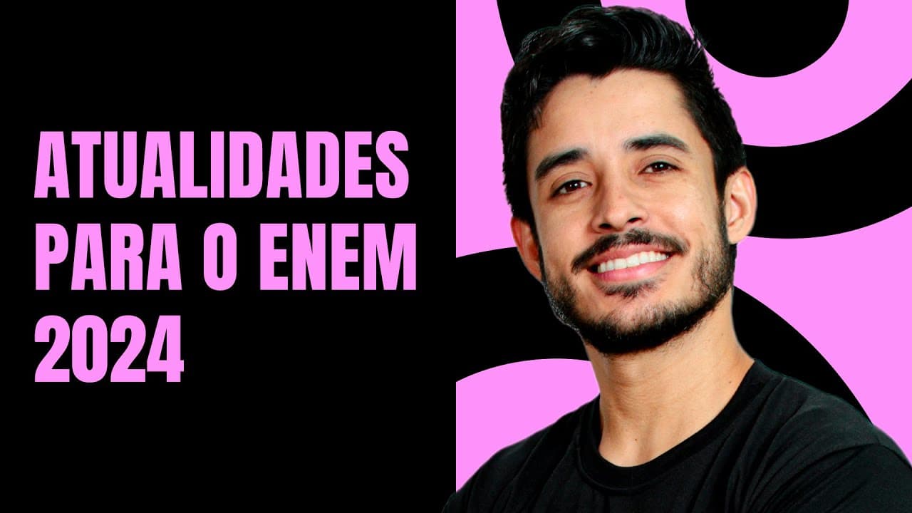 Thumbnail: Atualidades do Brasil e do mundo que podem cair na prova do ENEM 2024 | ProEnem