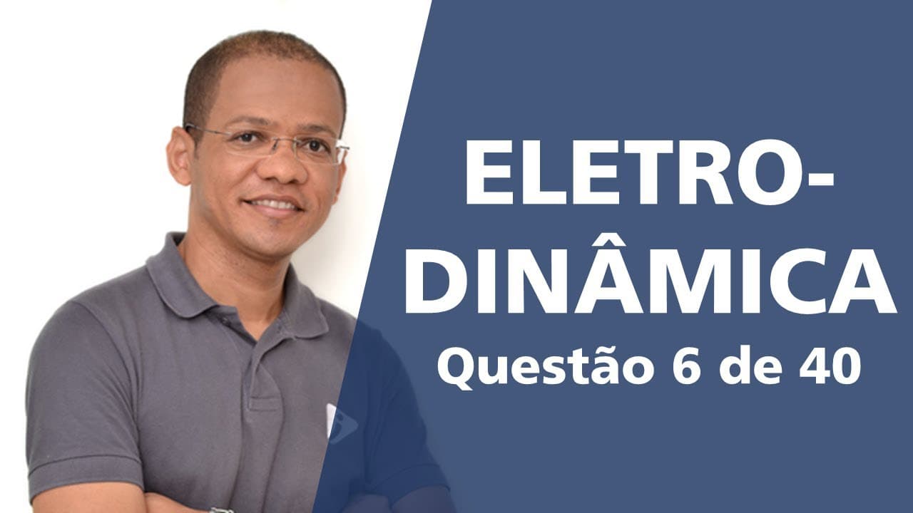 Thumbnail: Eletrodinâmica - Questão resolvida 6 de 40