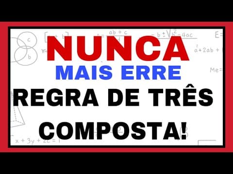 Thumbnail da aula: NUNCA MAIS ERRE REGRA DE TRÊS COMPOSTA!!