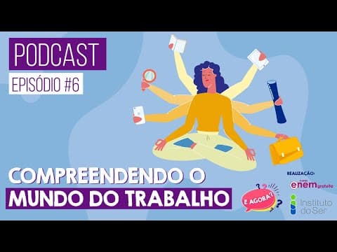 Thumbnail da aula: EPISÓDIO 6: COMPREENDENDO O MUNDO DO TRABALHO | PODCAST E AGORA? Orientação profissional