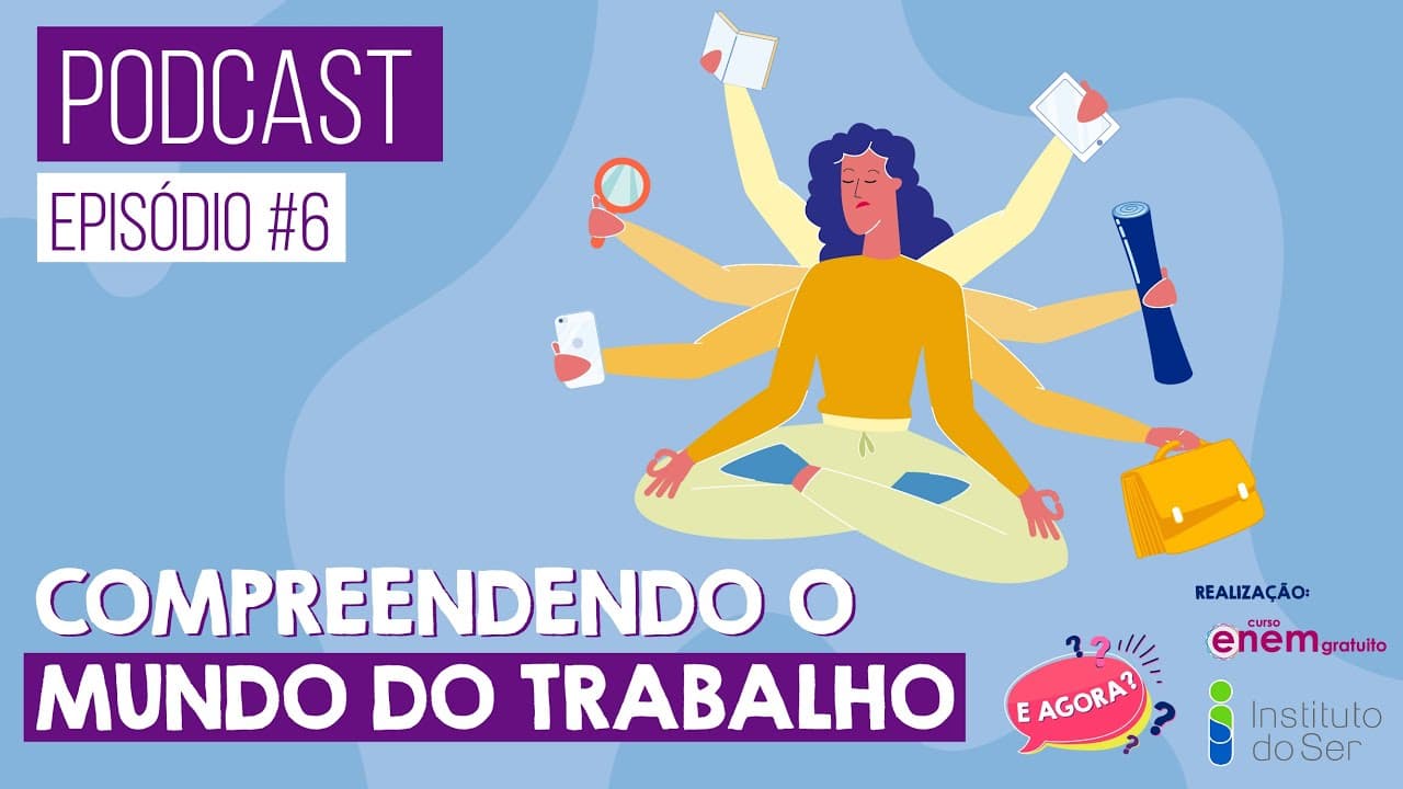 Thumbnail: EPISÓDIO 6: COMPREENDENDO O MUNDO DO TRABALHO | PODCAST E AGORA? Orientação profissional
