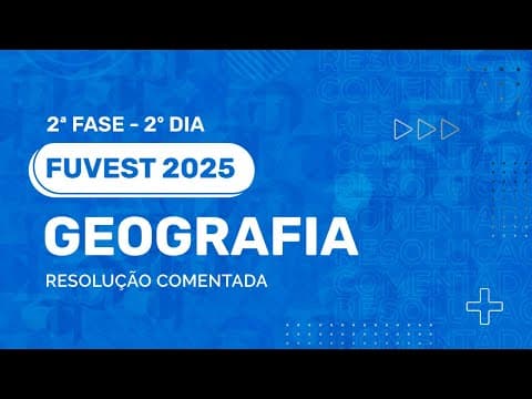 Thumbnail da aula: Resolução Comentada - FUVEST 2025 - 2ª Fase - 2º Dia - Geografia