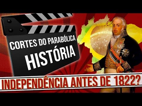 Thumbnail da aula: CORTES DO PARABÓLICA O BRASIL ERA INDEPENDENTE ANTES DE 1822?