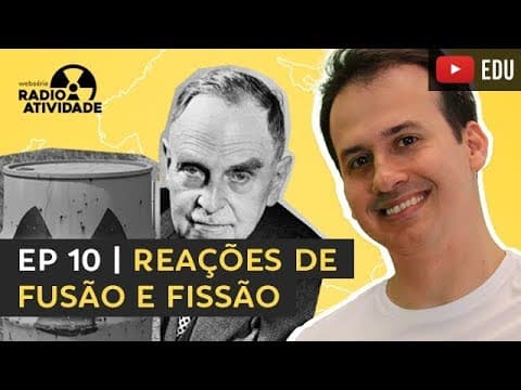 Thumbnail da aula: EP 10/12 | Reações de Fusão e Fissão Nuclear | WEBSÉRIE RADIOATIVIDADE