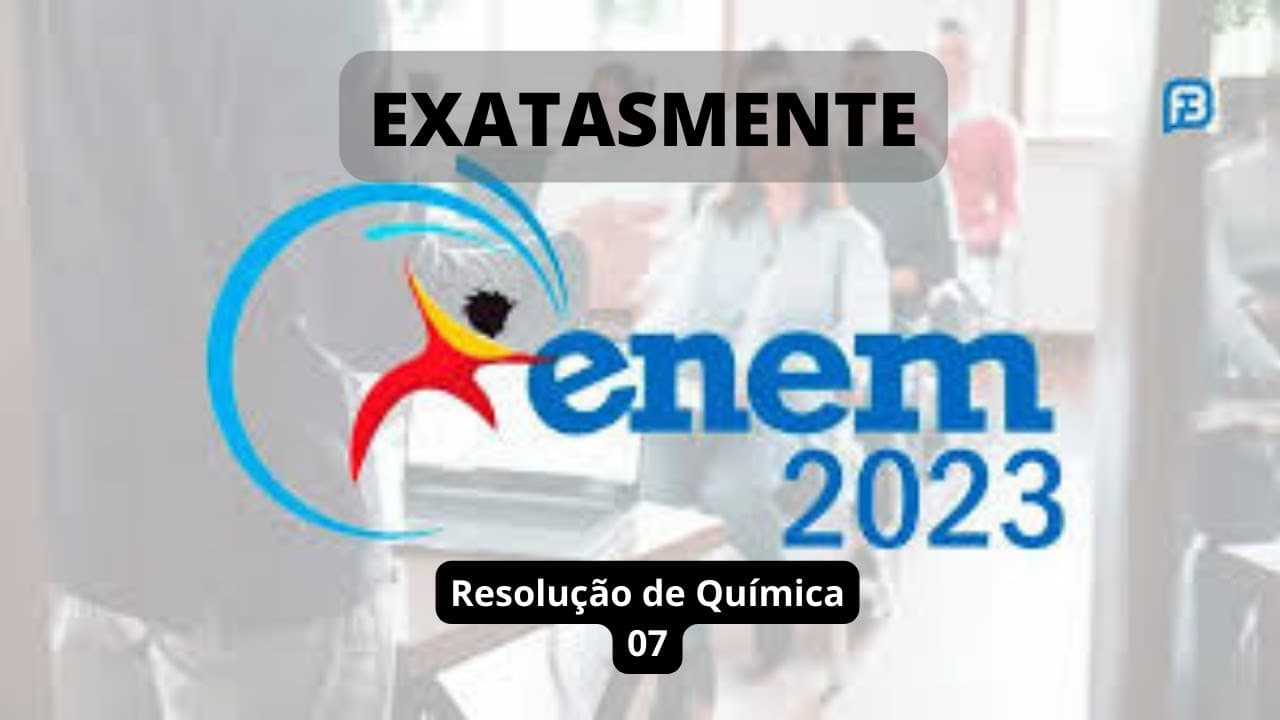 Thumbnail: RESOLUÇÃO - QUÍMICA - ENEM 2023 - 07